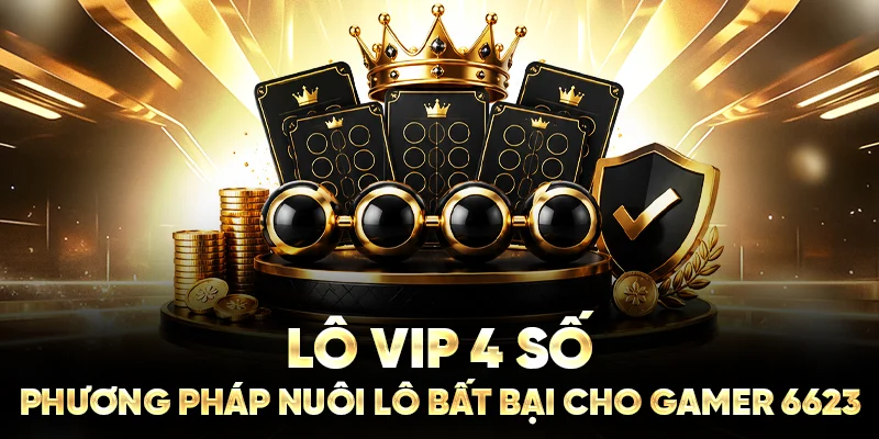 Lô VIP 4 Số - Phương Pháp Nuôi Lô Bất Bại Cho Gamer 6623